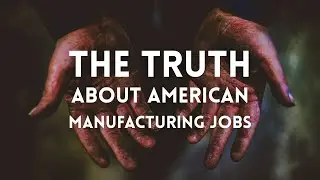 The Truth About American Manufacturing Jobs