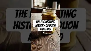 The Fascinating History of Dijon Mustard! #dijonmustard #foodhistory #foodfacts