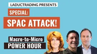 SPAC Attack: A Very Special Macro-to-Micro Power Hour Guest Captain Interview