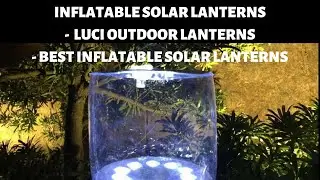 INFLATABLE SOLAR LANTERNS -  LUCI OUTDOOR LANTERNS - BEST INFLATABLE SOLAR LANTERNS