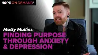 Finding Purpose Through Anxiety and Depression - Matty Mullins