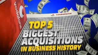 Top 5 Biggest Mergers And Acquisitions Of All Time