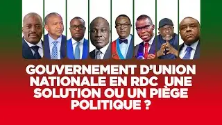 Gouvernement d’union nationale en RDC  une solution ou un piège politique
