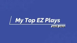 Evolution of My Top EZ Play (2018-2021)