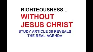 Watchtower Study 36, Nov 6 2022, Righteous without Jesus