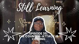 Ep.35: The Counter Attack is Coming | Still Learning Podcast