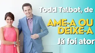 Todd Talbot, de Ame a ou Deixe a Vancouver, j&aacute; foi ator