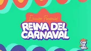 👑🔥ELECCI&Oacute;N REINA PROVINCIAL DEL CARNAVAL 2026 🔥👑