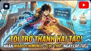 Tôi Trở Thành Hải Tặc Và Kích Hoạt Hệ Thống, Nhận Lục Thức + Wado Ichimonji Ngay Gói Tân Thủ   P1
