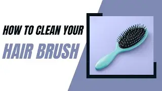 How to clean your hair brush( in less than 1 minute)