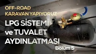 Karavanımızın LPG Sistemi ve Tuvalet Aydınlatmasını Yapıyoruz // Off-Road Kaavan // 4K