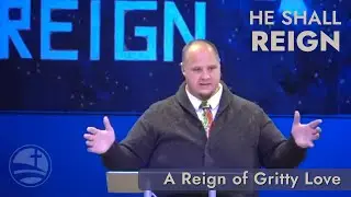He Shall Reign: A Reign of Gritty Love