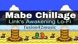 ＭＡＢＥ　ＣＨＩＬＬＡＧＥ ~The Legend of Zelda: Link's Awakening Lofi ~