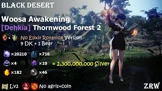 [BDO] Woosa Awakening Dehkia Thornwood Forest 20210/hr, Lv2, 9DK+1Bear (without elixir rotation)