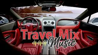 1 Hour Travel Mix Music, Upbeat driving Music Background