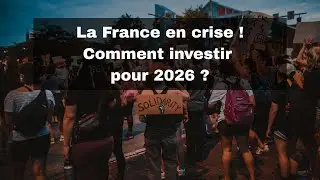 La France en crise ! Comment investir pour 2026