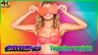 SAVAGE-44 - Together tonight (New Eurodance HiT 2025)