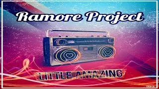 Ramore Project - Little Amazing (Andrea Decibel Mix)
