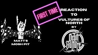 Matt watches Vultures of North by ORBIT CULTURE for the FIRST TIME!