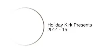 Holiday Kirk Presents | 2014 - 15