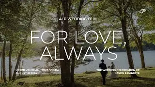 For Love, Always | Jason & Danette | An ALP Wedding Film | Nova Scotia