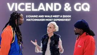 2 Chainz and Wale Meet a $500K Matchmaker   Most Expensivest   VICELAND & GQ