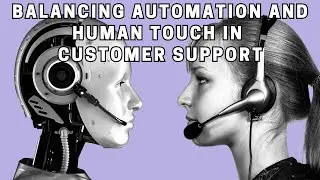 Balancing Automation and Human Touch in Customer Support