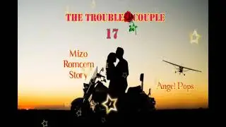 THE TROUBLE COUPLE - 17 #mizolovestory