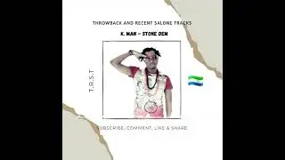 K. Man - Stone dem (official audio) throwback trending Salone 🇸🇱 tracks