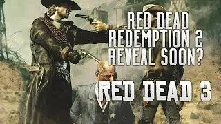 Red Dead Redemption 2 - Reveal Is Soon? Non-Linear Story, Jobs & Open World Features in RDR2?!