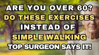 Over 60? These 5 Exercises Are Better Than Walking — Top Surgeon Approved! | Senior Health Tips