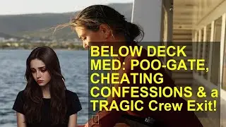 BELOW DECK MED: POO-GATE, CHEATING CONFESSIONS & a TRAGIC Crew Exit! 😱