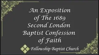 Part 9 | Exposition of the 1689 Second London Baptist Confession of Faith | Dr. Ben Mulaparthi