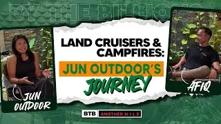 Land Cruisers & Campfires: Jun Outdoor&rsquo;s Journey | BTB Another Mile Podcast