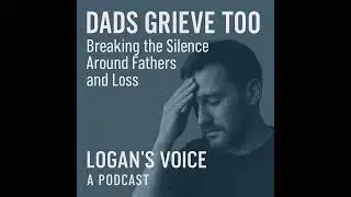 Dads Grieve Too: Breaking the Silence Around Fathers and Loss