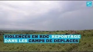Violences en RDC : reportage dans les camps de d&eacute;plac&eacute;s
