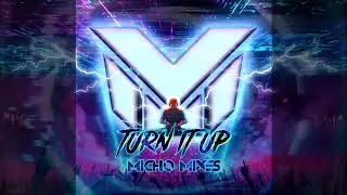Micho Mixes - Turn It Up (Original Mix)