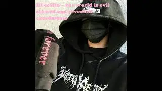 lil coffin - the world is evil ft. chaseluvv (slowed and reverbed)