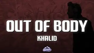 Khalid - out of body (Lyrics)