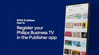 PPDS Publisher: How to register your Philips Business TV in the app