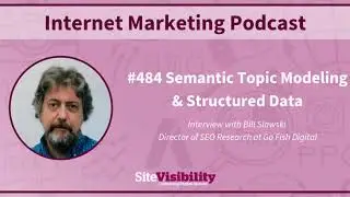 #484 Semantic Topic Modeling & Structured Data: Interview with Bill Slawski (2019)