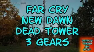 Far Cry New Dawn Dead Tower 3 Gears