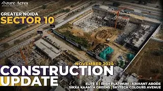 Construction Updates for Sector 10, Greater Noida West | Nov 2024