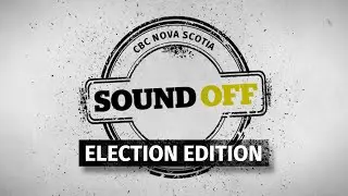 Sound Off: Election Edition &mdash; What you need to know before voting day in Nova Scotia