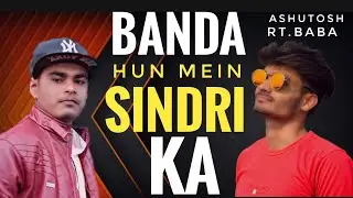 Banda Hun Mai Sindri Ka Rap Song || Ashutosh,RT.Baba ||