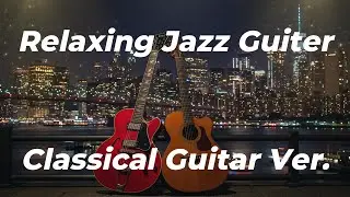 Relaxing Jazz Guitar Classical Guitar Ver Test. Self Played from Japan