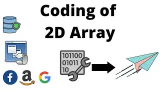 #9 Coding of 2D Array | Data Structures Easy to Advanced