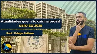 As atualidades que V&Atilde;O CAIR NO EQ UERJ 2025! | Prof.: Thiago Feitosa | AO VIVO