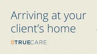 Arriving at Your Client's Home | True Care HHA Training