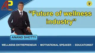 | Why Wellness | Future Of Wellness Industry |Overall Wellness| Anand Shetty |Motivational Speaker|